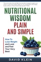 Sagesse nutritionnelle, simple et simple: Comment perdre du poids et regarder et sentir votre meilleur