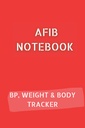 AFIB JOURNAL avec relevé de pression artérielle 10pg, suivi de poids 12pg et suivi des mesures du corps 68pg. 6x9 en 120 pages au total: Carnet de notes Palpitations pour documenter votre progression