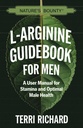 Bounty L-Arginine Guide de la nature pour les hommes : Manuel de l'utilisateur pour la santé masculine optimale et l'endurance