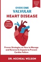 MALVULAR HEART DISEase: Stratégies éprouvées sur la façon de gérer et d'inverser ses impacts pour prévenir la défaillance cardiaque