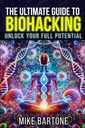 Le guide ultime de la biohacking: Débloquer votre plein potentiel: la science des peptides, des suppléments et des protocoles avancés pour une vie surhumaine