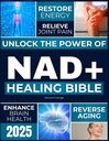Le NAD+ Bible de guérison: Débloquer le pouvoir de la NAD+ pour restaurer l'énergie, le vieillissement inverse, soulager la douleur articulaire, améliorer la santé du cerveau, stimuler l'immunité et atteindre une longévité intemporelle