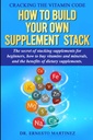 Cracking the Vitamine Code: Comment construire votre propre pile de supplément. Le secret des suppléments de collage pour les débutants, Comment acheter des vitamines et des minéraux, ... des suppléments alimentaires. (Santé et bien-être)