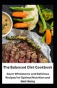 The Balanced Diet Cookbook: Savourez des recettes saines et délicieuses pour une nutrition optimale et le bien-être