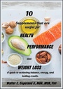 10 suppléments qui sont utiles pour la santé, la performance et la perte de poids: Un guide pour atteindre l'équilibre, l'énergie et des résultats durables.