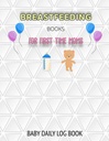 BREASTFEEDING BOOKS FOR FIRST TEMPS: BABY DAILY LOG BOOK: Baby Daily Log Book and Feeding Log also Grossesse Journal and Silicone Pump Milk ... on The Potty Book and Infant Sleep Tracker
