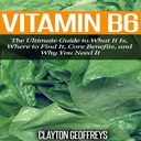 Vitamine B6 : le guide ultime de ce qu'il est, où le trouver, les avantages essentiels et pourquoi vous en avez besoin